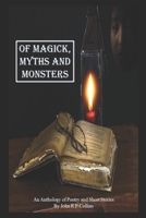 Of Magick, Myths and Monsters: An Anthology of Poetry and Short Stories B0851MY7KW Book Cover