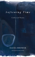 Softening Time: Collected Poems 1524882631 Book Cover