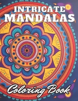 Intricate Mandalas Coloring Book: High Quality +100 Adorable Designs B0CPYZMVXW Book Cover