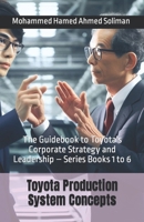 Toyota Production System Concepts: The Guidebook to Toyota's Corporate Strategy and Leadership - Series Books 1 to 6 B0CQ19JGQX Book Cover