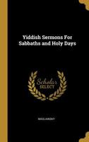 Yiddish Sermons for Sabbaths and Holy Days 1010000373 Book Cover