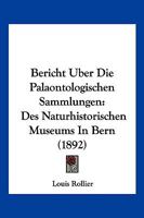 Bericht Uber Die Palaontologischen Sammlungen: Des Naturhistorischen Museums In Bern (1892) 1161024492 Book Cover