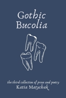 Gothic Bucolia: the third collection of prose and poetry B0B8BDDS15 Book Cover