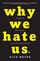 Why We Hate Us: American Discontent in the New Millennium 0307406636 Book Cover