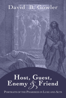 Host, Guest, Enemy and Friend: Portraits of the Pharisees in Luke and Acts 1556356900 Book Cover