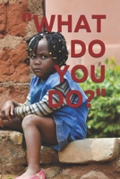 "WHAT DO YOU DO?" 1095513648 Book Cover