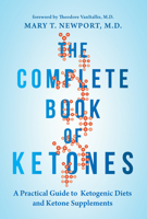 The Complete Book of Ketones: A Practical Guide to Ketogenic Diets and Ketone Supplements 1684421616 Book Cover