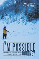 The I'm Possible Journey: Learning to Live with Sugar Addiction 1491784628 Book Cover
