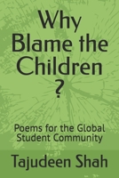 Why Blame the Children ?: Poems for the Global Student Community B0GYJNMY61 Book Cover