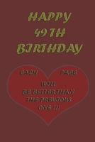 Happy 49Th Birthday !: each page will be better than the previous one !!! B08422T8JZ Book Cover