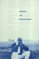 Joyce, Derrida, Lacan and the Trauma of History: Reading, Narrative, and Postcolonialism 052166036X Book Cover