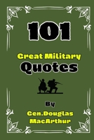 101 Great Military Quotes By Gen. Douglas MacArthur B0CSN2MXB8 Book Cover