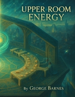 Upper Room Energy: From Waiting to Wind, From Tongues to Tables B0FN4KMK2F Book Cover
