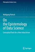 On the Epistemology of Data Science: Conceptual Tools for a New Inductivism (Philosophical Studies) 3030864448 Book Cover