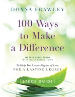 100 Ways to Make a Difference: Study Guide B0CN3VWFZ4 Book Cover