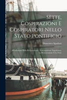 Sètte, Cospirazioni E Cospiratori Nello Stato Pontificio: All'indomani Della Restaurazione; L'occupazione Napoletana, La Restaurazione E Le Sètte 1019088591 Book Cover