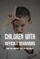 Children With Difficult Behaviours: How The Parents Like Us Can Help?: Kids Health Information B091F1DH4R Book Cover