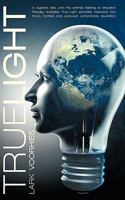 True Light: A, Superior, Take, Unto, The, Premier, Haloing, Of, Tenuation. Readily, Available, True Light, Provides, Resource, Into, Time's, Motifed, And, Vestuved, Authenticate, Revelation. 1450243541 Book Cover