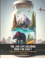 The Jar Life Coloring Book for Adult: Cute and Whimsical Scenes of Life Inside Jars to Color B0C4MW5Q4S Book Cover