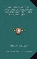 Joshuah Sylvesters Englische Ubersetzungen Der Religiosen Epen Des Du Bartas (1902) 116012616X Book Cover