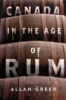 Canada in the Age of Rum (McGill-Queen's Studies in Early Canada / Avant le Canada) 022802689X Book Cover