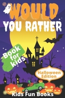 Would You Rather Book For Kids: Halloween Edition | Illustrated - 200+ Interactive Silly Scenarios, Crazy Choices & Hilarious Situations To Enjoy With Kids B08N98HVTR Book Cover