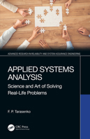 Applied Systems Analysis: Science and Art of Solving Real-Life Problems (Advanced Research in Reliability and System Assurance Engineering) 0367472392 Book Cover