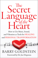 The Secret Language of the Heart: How to Use Music, Sound, and Vibration as Tools for Healing and Personal Transformation 1938289439 Book Cover