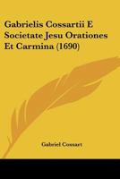 Gabrielis Cossartii E Societate Jesu Orationes Et Carmina (1690) 1166045315 Book Cover