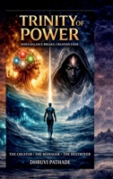 TRINITY OF POWER - THE CREATOR • THE MANAGER • THE DESTROYER: When Balance Breaks, Creation Ends B0GV1GFX8R Book Cover