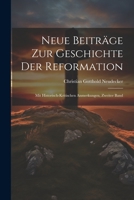 Neue Beiträge zur Geschichte der Reformation: Mit historisch-kritischen Anmerkungen, Zweiter Band 1021622648 Book Cover