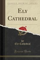 Ely Cathedral (Classic Reprint) 1333129254 Book Cover