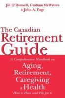 The Canadian Retirement Guide: A Comprehensive Handbook on Aging, Retirement, Caregiving and Health - How to Plan and Pay for It 1894663659 Book Cover