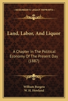 Land, Labor and Liquor, a Chapter in the Political Economy of the Present Day; 053050653X Book Cover