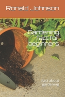 Gardening fact for beginners: Fact about gardening B08TZ6TCQZ Book Cover