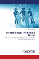 Mental Illness: The Stigma Factor: A look at worker attitudes about people with mental illness in residential settings 3659514004 Book Cover