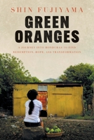 Green Oranges: A Journey into Honduras to Find Redemption, Hope, and Transformation 1544532857 Book Cover