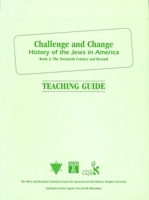 Challenge and Change: History of the Jews in America: Book 3: The Twentieth Century and Beyond: Teaching Guide 0874417813 Book Cover