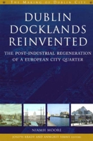 Dublin Docklands Reinvented: The Post-Industrial Regeneration of a European City Quarter 1851828354 Book Cover