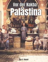 Vor der Nakba Palästina: Ein Naher Osten Coffee Table Book mit kolorierten historischen Fotografien des palästinensischen Lebens, der Kultur, Straßen, ... Menschen im 19. und frühen 20. Jahrhundert B0FVDGZ47L Book Cover
