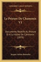 Le Prieure De Chamonix V1: Documents Relatifs Au Prieure Et A La Vallee De Cahmonix (1879) 1166781356 Book Cover