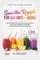 Smoothie Rezepte für Ihr ANTI – AGING, Abnehmen und Diät, Entschlacken und Entgiften, für mehr Wohlbefinden Und Energie: 66 Rezepte zum verlieben 1549655434 Book Cover