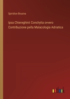 Ipsa Chiereghinii Conchylia ovvero Contribuzione pella Malacologia Adriatica 3368204645 Book Cover