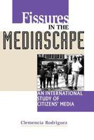 Fissures in the Mediascape: An International Study of Citizens' Media (Hampton Press Communication Series (Communication Alternatives Subseries).) 1572733691 Book Cover