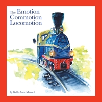 The Emotion Commotion Locomotion B0BFHBPG51 Book Cover