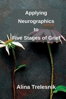 Applying Neurographics to Five Stages of Grief B0FHC1FJ4S Book Cover
