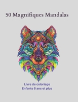 50 Magnifiques Mandalas: Animaux Livre de coloriage Enfants 6 ans et plus Livre B08VV59FK9 Book Cover