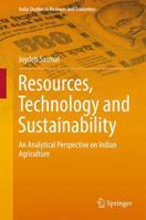 Resources, Technology and Sustainability: An Analytical Perspective on Indian Agriculture 9811008949 Book Cover