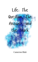Life: The Question, The Answer, and the Snack 180566493X Book Cover