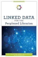 Linked Data for the Perplexed Librarian 0838947468 Book Cover